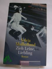 Zieh Leine, Liebling : Roman / Sylvia Mulholland. Aus dem Engl. von Caroline Einhupl