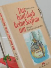 Das haut doch keine Seefrau um : Erlebnisse einer leidgeprften Bordfrau / Marlies Grabau