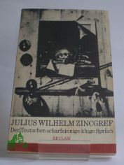 Der Teutschen scharfsinnige, kluge Sprch : Ausw. / Julius Wilhelm Zincgref. Hrsg. u. mit e. Nachw. von Karl-Heinz Klingenberg. Textfassung: Karl-Heinz Klingenberg