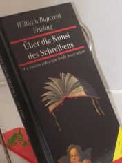 ber die Kunst des Schreibens : wie Autoren unbewusste Krfte besser nutzen / Wilhelm Ruprecht Frieling