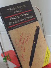 Goldene Worte fr jeden, der schreibt : geflgelte Worte aus der Welt der Bcher / Wilhelm Ruprecht Frieling