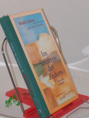 Im Schatten der Zedern : Worte der Weisheit / Khalil Gibran und seine Freunde. Ausgew., bers. und eingeleitet von Ursula Assaf-Nowak