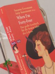 When I'm forty-four : das grosse Lesebuch fr die besten Jahre des Lebens / hrsg. von Susanne Eversmann und Antje Kunstmann. Mit Beitr. von Elke Heidenreich ...