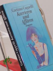 Karrieren und Affren : Erzhlungen / Gaetano Cappelli. Aus dem Ital. von Ulrich Hartmann