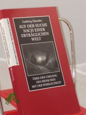 Auf der Suche nach einer ertrglichen Welt : ber den Umgang des Menschen mit der Wirklichkeit / Ludwig Haesler