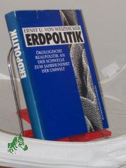 Erdpolitik : kologische Realpolitik an der Schwelle zum Jahrhundert der Umwelt / Ernst Ulrich von Weizscker