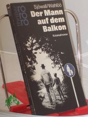 Der Mann auf dem Balkon : Kriminalroman / Maj Sjwall ; Per Wahl. Aus d. Schwed. bertr. von Dagmar-Renate Jehnich