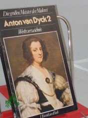 Die grossen Meister der Malerei.  	Anton van Dyck 2. : Werkverz. / Erik Larsen. [Aus d. Ital. bers. und bearb. von Wolfgang Bensch]