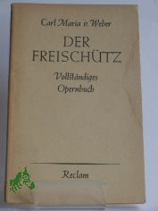 Der Freischtz : Romant. Oper / Carl Maria von Weber. Text v. Johann Friedrich Kind. Einf. v. Karl Schnewolf