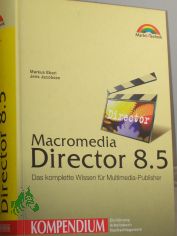 Macromedia Director 8.5 : das komplette Wissen fr Multimedia-Publisher / Markus Eberl ; Jens Jacobsen