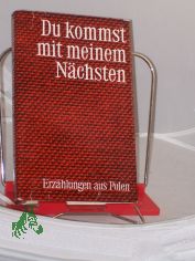 Du kommst mit meinem Nchsten : Erzhlungen aus Polen / ausgewhlt u. hrsg. von Karin Wolff