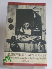 Der Teutschen scharfsinnige kluge Sprch : Auswahl / Julius Wilhelm Zincgref. Hrsg. u. mit e. Nachw. von Karl-Heinz Klingenberg