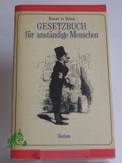 Gesetzbuch fr anstndige Menschen : Skizzen ; aus d. Franz. / Honor de Balzac. Hrsg. u. bers. von Theodor Lcke