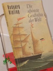 Die schnste Geschichte der Welt : Erzhlungen / Rudyard Kipling. bers. aus d. Engl. von Hans Reisiger