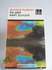 Es gibt kein Zurck / Anatoli Kalinin. Aus d. Russ. bers. von Lieselotte Reman