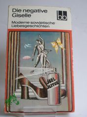 Die negative Giselle : moderne sowjet. Liebesgeschichten / ausgew. von Margit Bruer. Aus d. Russ. bers. von Margit Bruer ...