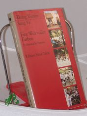 Eine Welt voller Farben : 22 chines. Portr. / Zhang Xinxin ; Sang Ye. Hrsg. von Eva Mller. Aus d. Chines. bers. von Ines Grndel ...