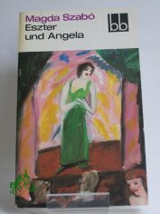 Eszter und Angela / Magda Szabo. Dt. von Vera Thies