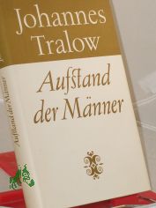 Aufstand der Mnner : Roman. Histor. Miniaturen / Johannes Tralow