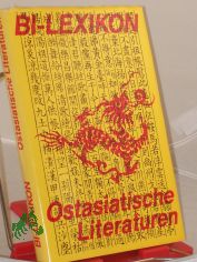 BI-Lexikon ostasiatische Literaturen / von e. Autorenkollektiv unter Leitung von Jrgen Berndt. Autoren: Irmtraud Fessen-Henjes ...