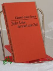 Jedes Leben hat auch seine Zeit : Erzhlung / Elisabeth Schulz-Semrau