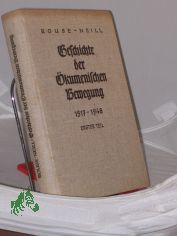 Geschichte der kumenischen Bewegung. - Erster Teil 1517-1948