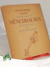 Wunderbare Reisen, Feldzge und lustige Abenteuer des Freyherrn von Mnchhausen : In d. ersten dt. Fassung aus d. Jahre 1786 / Gottfried August Brger. Mit Zeichn. von Josef Hegenbarth