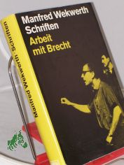 Schriften : Arbeit mit Brecht ; Dem 75. Geburtstag Bertolt Brechts / Manfred Wekwerth. Hrsg. v. Ludwig Hoffmann