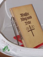 Wasser, Ring und Erde : Handreichung fr Lehre und Ordnung in Taufe, Trauung und Bestattung. Den Brdern im Amt dargeboten vom Pastoralkolleg Ilsenburg