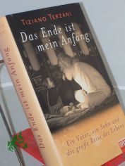 Das Ende ist mein Anfang : ein Vater, ein Sohn und die groe Reise des Lebens / Tiziano Terzani. Hrsg. von Folco Terzani. Aus dem Ital. von Christiane Rhein