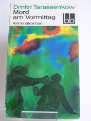 Mord am Vormittag : Kriminalroman / Dmitri Tarassenkow. Aus d. Russ. bers. von Heinz Kbart
