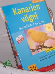 Kanarienvgel : glcklich  gesund ; mit GU-Experten-Service / Autor: Lutz Bartuschek. Fotos: Oliver Giel. Red.: Sibylle Kolb