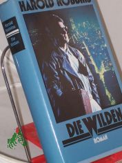 Die Wilden / Harold Robbins. bertr. aus dem Amerikan. von Maria Meinert
