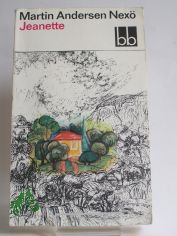 Jeanette : Erinnerungsroman / Martin Andersen Nex. Aus d. Dn. bers. von Karl Schodder