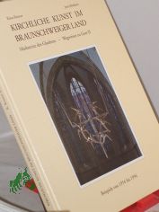 Kirchliche Kunst im Braunschweiger Land : Beispiele von 1954 bis 1994 / hrsg. vom Landeskirchenamt der Evangelisch-Lutherischen Landeskirche in Braunschweig. Klaus Renner ; Jutta Brdern