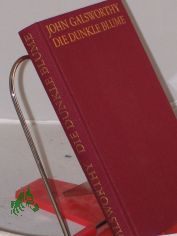Die dunkle Blume : Roman / John Galsworthy. Aus d. Engl. bertr. von Christiane Agricola. Mit e. Nachw. von Helmut Findeisen