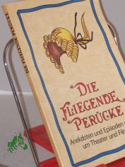 Die fliegende Percke : Anekdoten u. Episoden rund um Theater u. Film / ausgew. u. nacherzhlt von Gerda Bttcher. Illustrationen von Horst Schrade