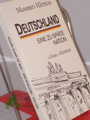 Deutschland : eine zu spte Nation / Manfred Httich