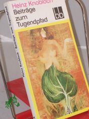 Beitrge zum Tugendpfad : Feuilletons / Heinz Knobloch. Ausw.: Helga Thron