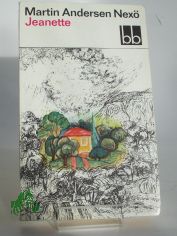 Jeanette : Erinnerungsroman / Martin Andersen Nex. Aus d. Dn. bers. von Karl Schodder