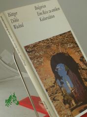 Bulgarien, eine Reise zu antiken Kultursttten / Burkhard Bttger; Bernhard Dhle; Klaus Wachtel