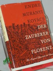 Der Zauberer von Florenz : Die Jugend Leonardo da Vincis / Endre Murnyi-Kovcs. Aus d. Ungar. bertr. von Georg Harmat. Mit 12 Taf. nach Werken von Leonardo da Vinci u.a.