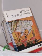 Reise in das alte Athen / Janos Sarkady. Aus d. Ungar. von Heinrich Weissling. Fachl. Beratung fr d. dt. Ausg.: Rigobert Gnther