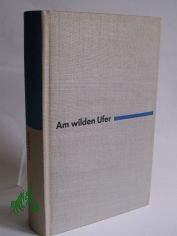 Am wilden Ufer : Roman / Boris Polewoi. Aus d. Russ. Dt. von Liselotte Reman