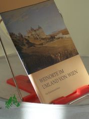 Weinorte im Umland von Wien : ein Exkursionsfhrer / sterr. Arbeitskreis fr Stadtgeschichtsforschung und Ludwig-Boltzmann-Institut fr Stadtgeschichtsforschung. Hrsg. von Ferdinand Opll. Bearb. von Johann Hagenauer ...