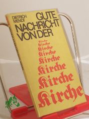 Gute Nachricht von der Kirche : Informationen fr Nichtinformierte / Dietrich Mendt. Hrsg. von d. Pressestelle d. Evang.-Luther. Kirche in Thringen