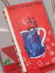 Die blaue Tasse / Arkadi Gaidar. bers. aus d. Russ. von Max Hummeltenberg. Illustrationen von Irmgard Zoll