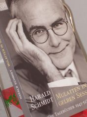 Mulatten in gelben Sesseln : die Tagebcher 1945 - 52 und die Focus-Kolumnen / Harald Schmidt