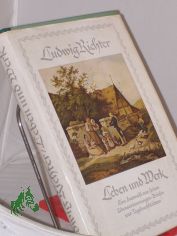 Leben und Werk : E. Ausw. aus s. Lebenserinnerungen, Briefen und Tagebuchblttern / Ludwig Richter. Hrsg. von C. W. Schmidt