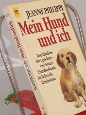 Mein Hund und ich : dem Hund ins Herz geschaut - eine heitere Charakterkunde fr liebevolle Hundeeltern / Jeanne Philippi
